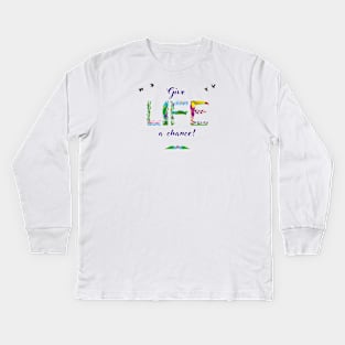 GIVE LIFE A CHANCE - tropical word art Kids Long Sleeve T-Shirt